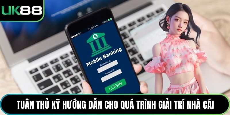 Tuân thủ kỹ hướng dẫn cho quá trình giải trí nhà cái