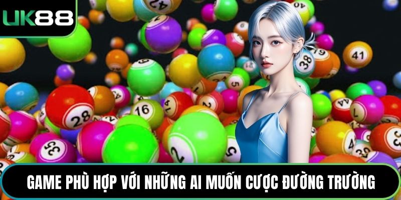 Game phù hợp với những ai muốn cược đường trường