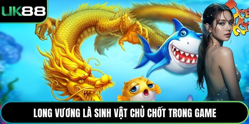 Long vương là sinh vật chủ chốt trong game