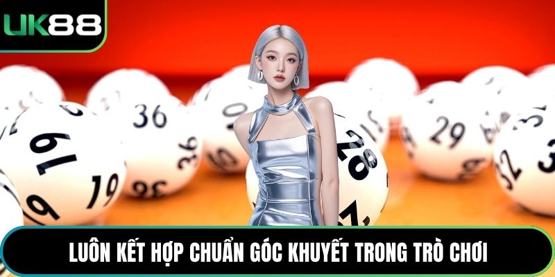 Luôn kết hợp chuẩn góc khuyết trong trò chơi