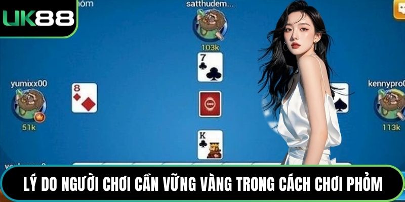 Lý do người chơi cần vững vàng trong cách chơi Phỏm