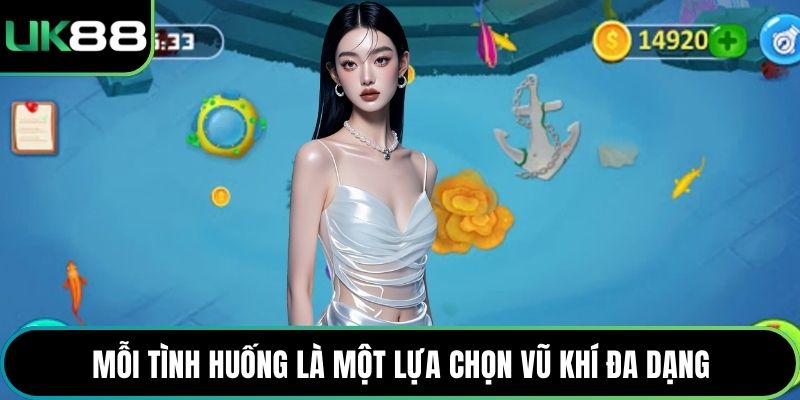 Mỗi tình huống là một lựa chọn vũ khí đa dạng