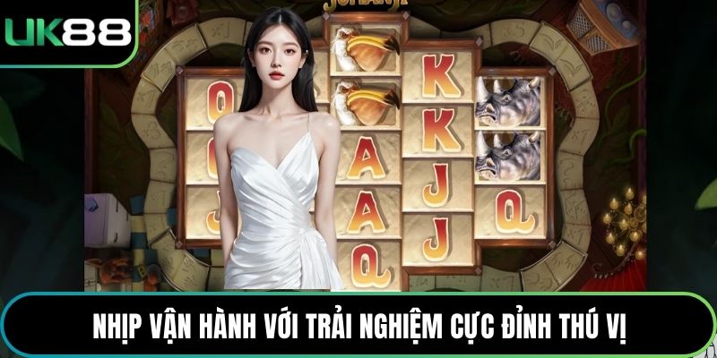 Nhịp vận hành với trải nghiệm cực đỉnh thú vị