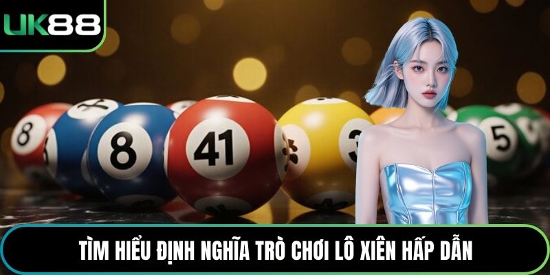 Tìm hiểu định nghĩa trò chơi Lô xiên hấp dẫn