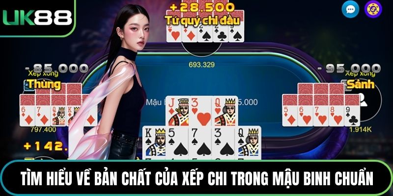 Tìm hiểu về bản chất của xếp chi trong Mậu Binh chuẩn