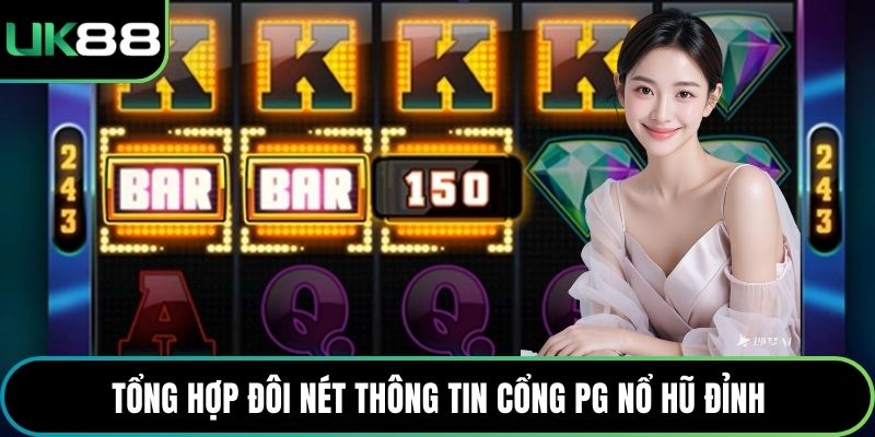 Tổng hợp đôi nét thông tin cổng PG Nổ hũ đỉnh