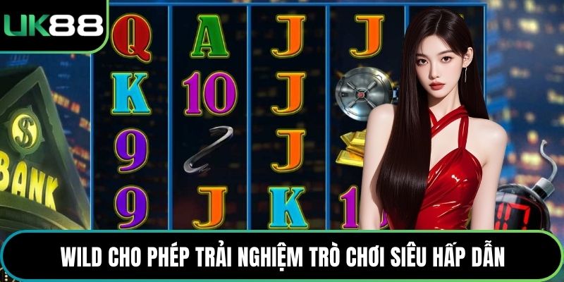 Wild cho phép trải nghiệm trò chơi siêu hấp dẫn